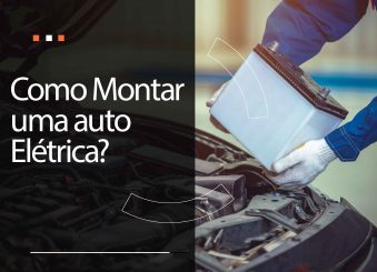 Como montar uma auto elétrica? 3 dicas para abrir a sua!