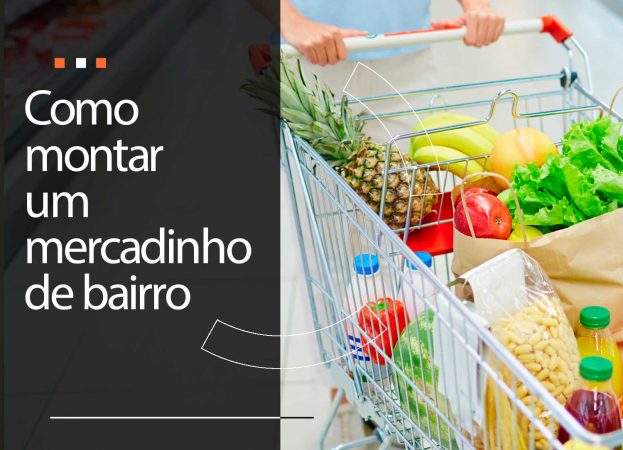 Como montar um mercadinho de bairro para ter o próprio negócio