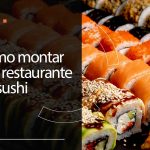 Como montar um restaurante de sushi?