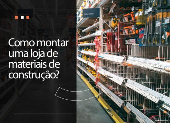 Como montar uma loja de materiais de construção?