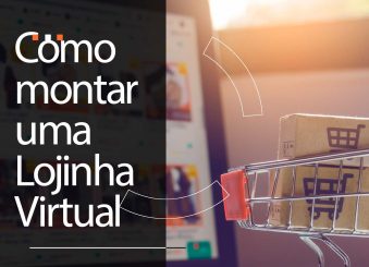 Como montar uma lojinha virtual de sucesso